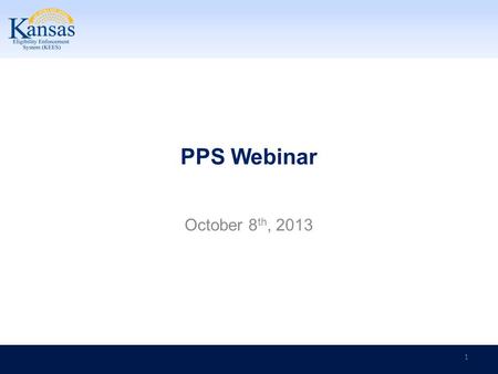 PPS Webinar 1 October 8 th, 2013. PPS Webinar Introduction This webinar will discuss: Policy Updates New Training topics Updates to Processes learned.