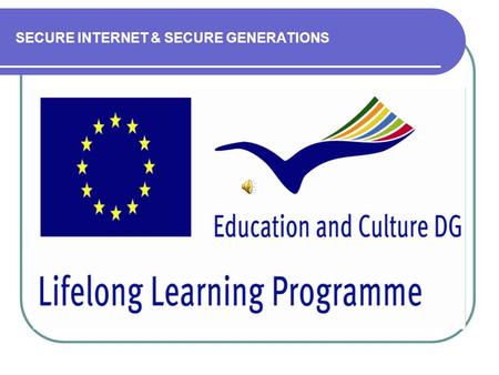 SECURE INTERNET & SECURE GENERATIONS SCHOOL INSPECTORATE IASI TEACHER TRAINING CENTRE IASI Grundtvig “SECURE INTERNET & SECURE GENERATIONS’’ SEIN- SEGE.