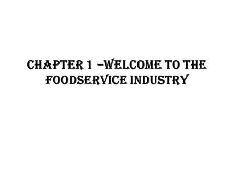 CHAPTER 1 –WELCOME TO THE FOODSERVICE INDUSTRY