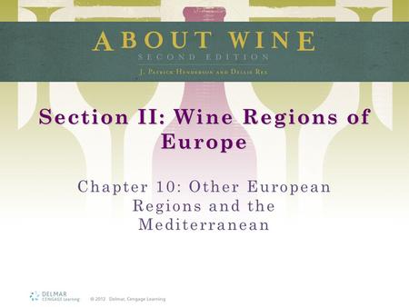 Section II: Wine Regions of Europe Chapter 10: Other European Regions and the Mediterranean.