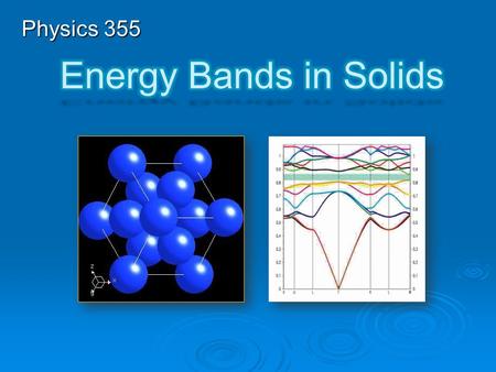 Physics 355. Consider the available energies for electrons in the materials. As two atoms are brought close together, electrons must occupy different.