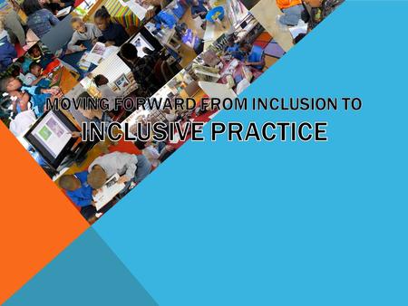 OBSTACLES The greatest barriers to inclusive practice are caused by society. Negative attitudes towards differences result in discrimination and can.