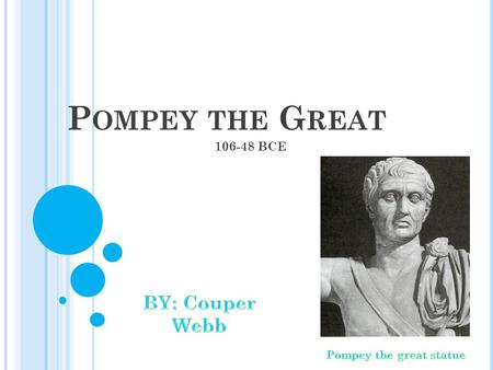 P OMPEY THE G REAT 106-48 BCE. P OMPEY FAMILY TREE …  Wives~  Antistia -Antistia was the daughter of a praetor named Antistius  (a praetor is an annually.