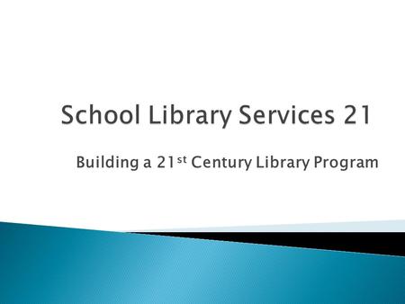 Building a 21 st Century Library Program. Nuts & Bolts: The Practical Side of Library Programs.