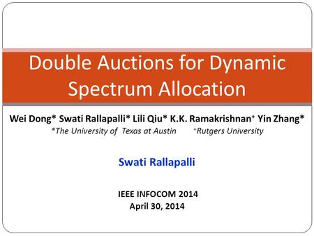 Wei Dong* Swati Rallapalli* Lili Qiu* K.K. Ramakrishnan + Yin Zhang* *The University of Texas at Austin + Rutgers University Swati Rallapalli IEEE INFOCOM.