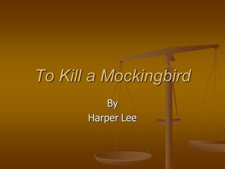 To Kill a Mockingbird By Harper Lee.