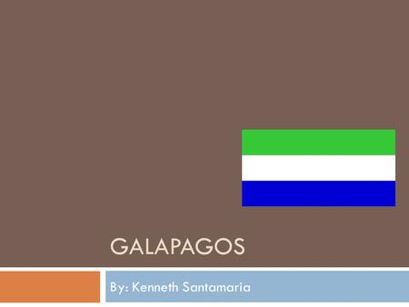 GALAPAGOS By: Kenneth Santamaria. Hotels  Finch Bay Eco Hotel  Iguana Crossing  Angermeyer Waterfront Inn  La Casa de Marita  Red Mangrove Aventura.