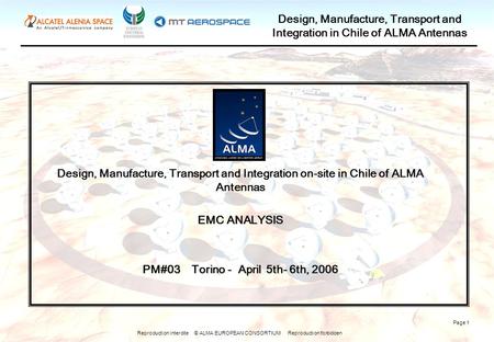 Reproduction interdite © ALMA EUROPEAN CONSORTIUM Reproduction forbidden Design, Manufacture, Transport and Integration in Chile of ALMA Antennas Page.