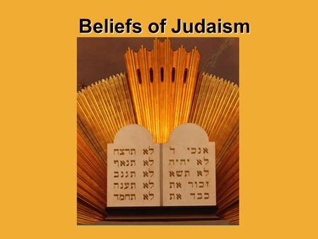 Beliefs of Judaism. Objectives Learn about the basic beliefs of Judaism. Explore the effect that Judaism has had on other religions.