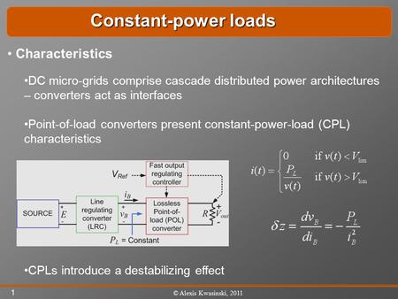 1 © Alexis Kwasinski, 2011 DC micro-grids comprise cascade distributed power architectures – converters act as interfaces Point-of-load converters present.