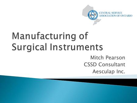 Mitch Pearson CSSD Consultant Aesculap Inc..  Prehistory – Objects such as bones, ivory, bamboo and stones were used to remove foreign material from.