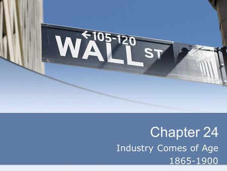 Chapter 24 Industry Comes of Age 1865-1900.