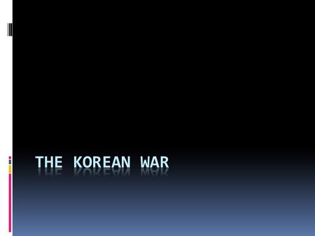 Background  Near the end of WWII – Allies agree that Korea should be independent of Japan  38 th Parallel – US occupies area to the south and the Soviets.