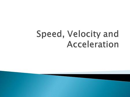 Speed, Velocity and Acceleration