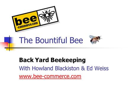 The Bountiful Bee Back Yard Beekeeping With Howland Blackiston & Ed Weiss www.bee-commerce.com.