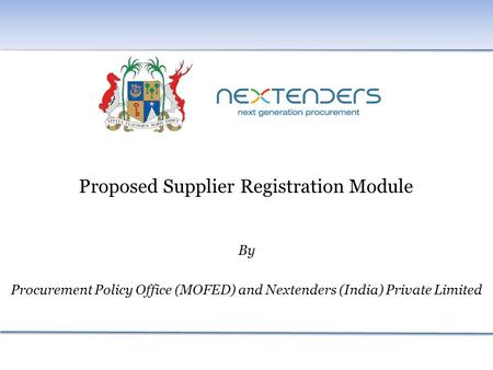 Proposed Supplier Registration Module By Procurement Policy Office (MOFED) and Nextenders (India) Private Limited.