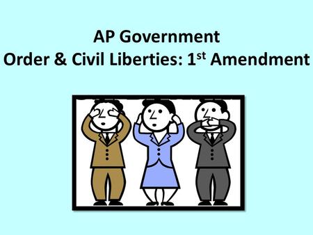 AP Government Order & Civil Liberties: 1 st Amendment.