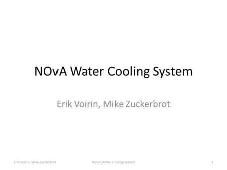 NOvA Water Cooling System Erik Voirin, Mike Zuckerbrot Erik Voirin; Mike Zuckerbrot1NOvA Water Cooling System.