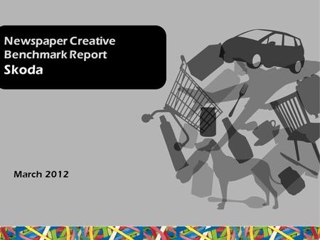 Newspaper Creative Benchmark Report Skoda March 2012.