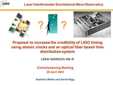 Proposal to increase the credibility of LIGO timing using atomic clocks and an optical fiber based time distribution system Proposal to increase the credibility.