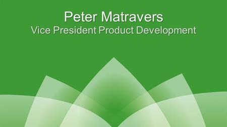 Peter Matravers Vice President Product Development.