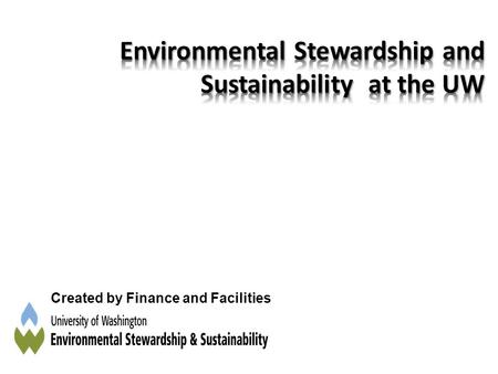 Created by Finance and Facilities. The University of Washington has a rich history of environment related teaching, climate related research, environmental.