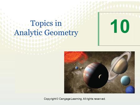 Copyright © Cengage Learning. All rights reserved. 10 Topics in Analytic Geometry.