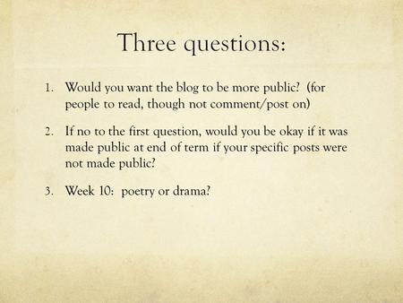 1. Would you want the blog to be more public? (for people to read, though not comment/post on) 2. If no to the first question, would you be okay if it.