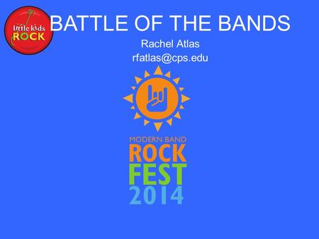 BATTLE OF THE BANDS Rachel Atlas