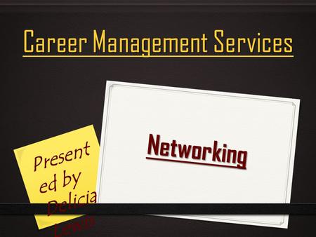 Networking Career Management Services Present ed by Delicia Lewis.