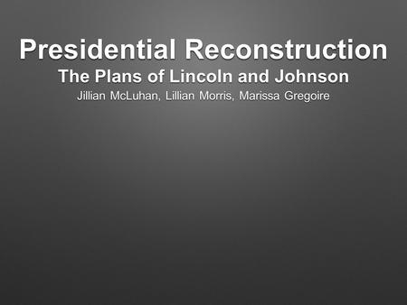 Presidential Reconstruction The Plans of Lincoln and Johnson