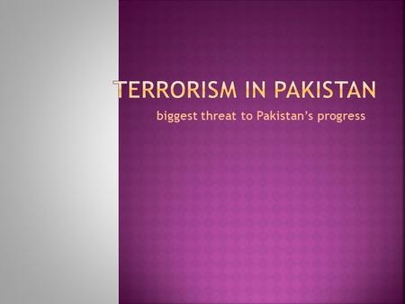 biggest threat to Pakistan’s progress