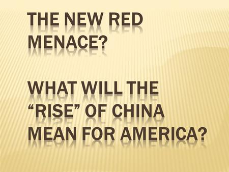  1.2 Billion people: A lot of workers, a lot of consumers, a lot of state revenue to target at industry and security investment  Since 1985, the Chinese.