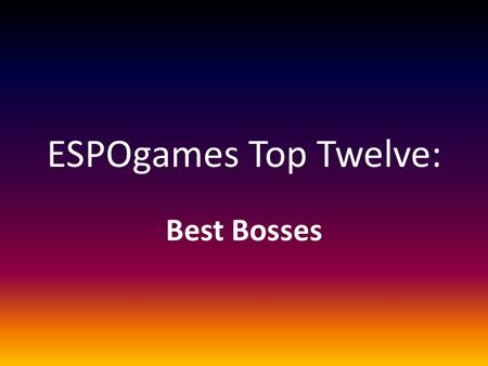 ESPOgames Top Twelve: Best Bosses. #12 InsanoBoss Featured in… Definitive Dino Kind of went overboard with the propellers everywhere… And you gotta love.