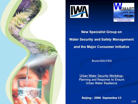 Beijing - 2006 September 13 Urban Water Security Workshop: Planning and Response to Ensure Urban Water Resilience New Specialist Group on Water Security.