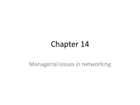 Chapter 14 Managerial issues in networking. Overview Network design Network management – Hardware – Software Technology standards Role of government and.