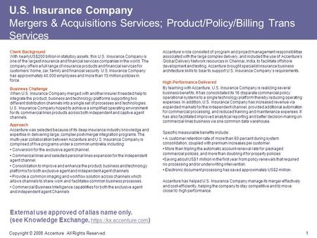 1 Copyright © 2008 Accenture All Rights Reserved. U.S. Insurance Company Mergers & Acquisitions Services; Product/Policy/Billing Trans Services Client.