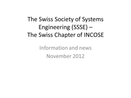 The Swiss Society of Systems Engineering (SSSE) – The Swiss Chapter of INCOSE Information and news November 2012.