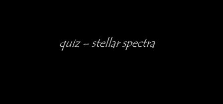 Quiz – stellar spectra.