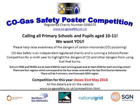 Registered Charity Number:1048370 www.co­-gassafety.co.uk Calling all Primary Schools and Pupils aged 10-11! We want YOU! Please help raise awareness of.