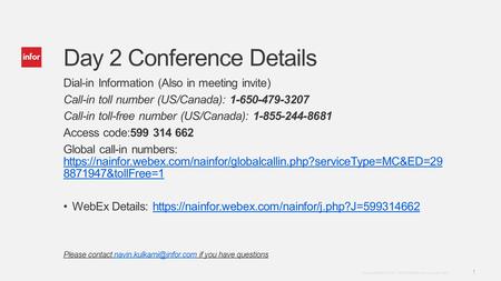 Template v4 September 27, 2012 1 Copyright © 2012. Infor. All Rights Reserved. www.infor.com Day 2 Conference Details Dial-in Information (Also in meeting.