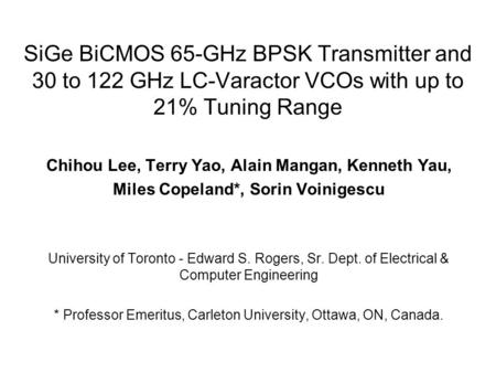 Chihou Lee, Terry Yao, Alain Mangan, Kenneth Yau, Miles Copeland*, Sorin Voinigescu University of Toronto - Edward S. Rogers, Sr. Dept. of Electrical &