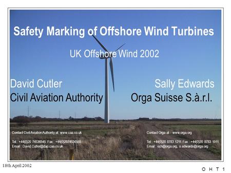 O H T 1 18th April 2002 Safety Marking of Offshore Wind Turbines UK Offshore Wind 2002 David Cutler Sally Edwards Civil Aviation Authority Orga Suisse.