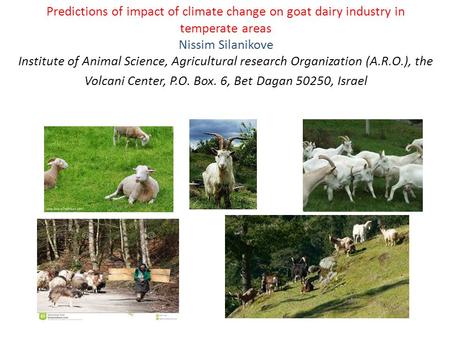 Predictions of impact of climate change on goat dairy industry in temperate areas Nissim Silanikove Institute of Animal Science, Agricultural research.