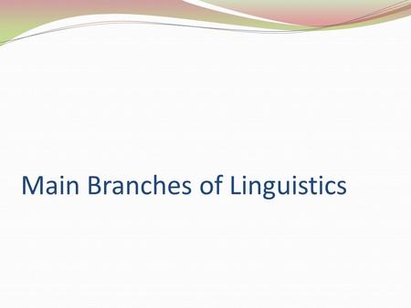 Main Branches of Linguistics