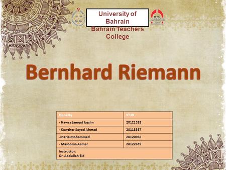 Done ByST.ID - Hawra Jameel Jassim20121528 - Kawther Sayed Ahmad20113367 -Maria Mohammed20120982 - Masooma Aamer20122659 Instructor: Dr. Abdullah Eid University.