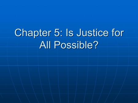 Chapter 5: Is Justice for All Possible?. Introduction Is a just society possible? Is a just society possible? What are human rights? What are human rights?