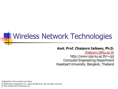 © 2009 Pearson Education Inc., Upper Saddle River, NJ. All rights reserved. © The McGraw-Hill Companies, Inc. Wireless Network Technologies Asst. Prof.