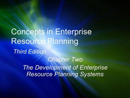 Concepts in Enterprise Resource Planning Third Edition Chapter Two The Development of Enterprise Resource Planning Systems.