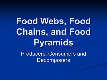 Food Webs, Food Chains, and Food Pyramids